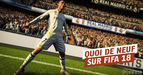 FIFA 18 : nouveautés et gameplay du titre d'EA