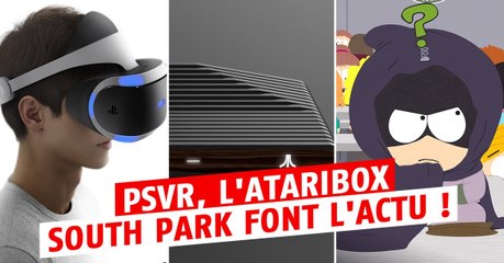 Nouveau casque Sony VR, l'Ataribox et ses promesses retro, la promo de South Park bien déjantée... le résumé de l'actu jeu vidéo de la semaine