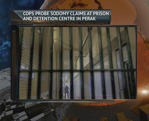 Cops probe sodomy claims at prison and detention centre in Perak