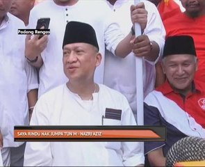 Saya rindu nak jumpa Tun M - Nazri Aziz
