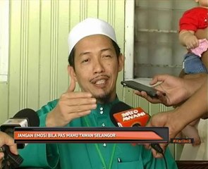 Jangan emosi bila PAS mahu tawan Selangor
