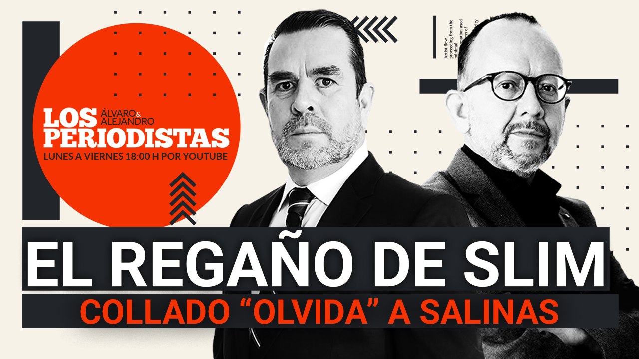 #EnVivo | #LosPeriodistas | Slim regaña a la élite empresarial | Collado “olvida” a Salinas en su trama