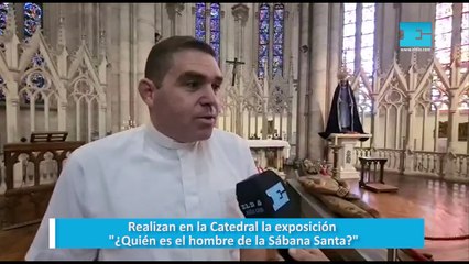 Realizan en la Catedral la exposición "¿Quién es el hombre de la Sábana Santa?"