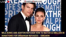 Mila Kunis and Ashton Kutcher vow to match $3 million in donations for Ukrainian refugees - 1breakin