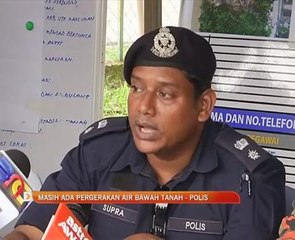 Masih ada pergerakan air bawah tanah - Polis