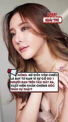 NÓNG- Nữ diễn viên Chiếc Lá Bay tử nạn vì sự cố do 1 người bạn trên tàu gây ra