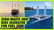 Zero-waste ship uses seawater for fuel | NEXT NOW