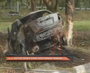 Lelaki rentung separuh badan, kereta dipandu terbakar