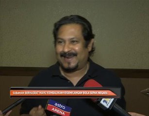 Subahan berhasrat mahu kembalikan kegemilangan bola sepak negara