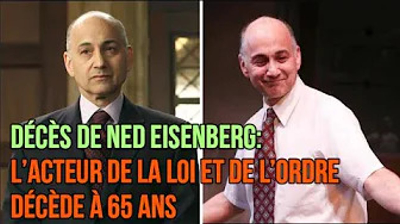 Décès de Ned Eisenberg: l’acteur de la loi et de l’ordre décède à 65 ans