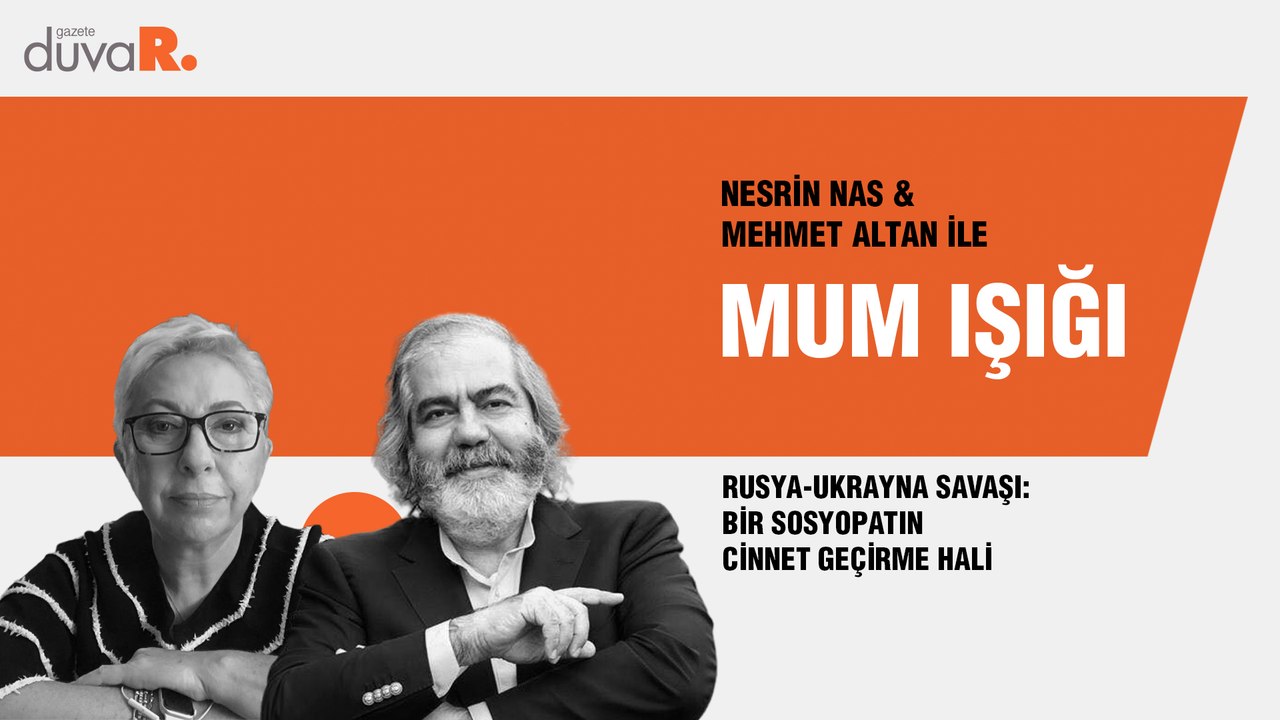 Mum Işığı… Rusya-Ukrayna Savaşı: Bir sosyopatın cinnet geçirme hali