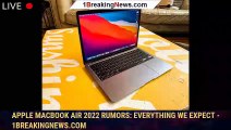 Apple MacBook Air 2022 Rumors: Everything We Expect - 1BREAKINGNEWS.COM
