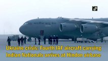Ukraine crisis: Fourth IAF aircraft carrying Indian Nationals arrives at Hindon airbase