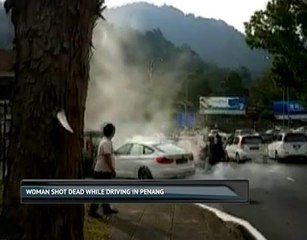 Woman shot dead while driving in Penang