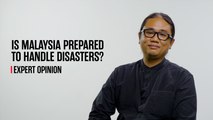 Is Malaysia prepared to handle disasters? | EXPERT OPINION