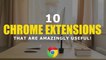 10+ BEST CHROME EXTENSIONS TO USE