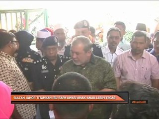 Sultan Johor titah ibu bapa awasi anak-anak lebih tegas