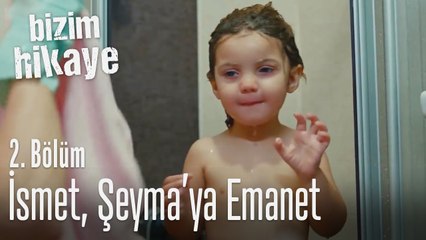 İsmet, Şeyma'ya emanet - Bizim Hikaye 2. Bölüm