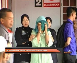 Ibu bunuh anak sendiri dihadapkan ke Mahkamah
