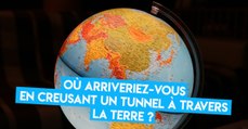Où arriveriez-vous si vous creusiez un tunnel en ligne droite à travers la Terre ?