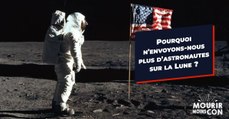 Pourquoi avons-nous arrêté d'envoyer des astronautes sur la Lune ?