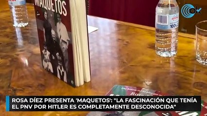 Rosa Díez presenta 'Maquetos': "La fascinación que tenía el PNV por Hitler es completamente desconocida"