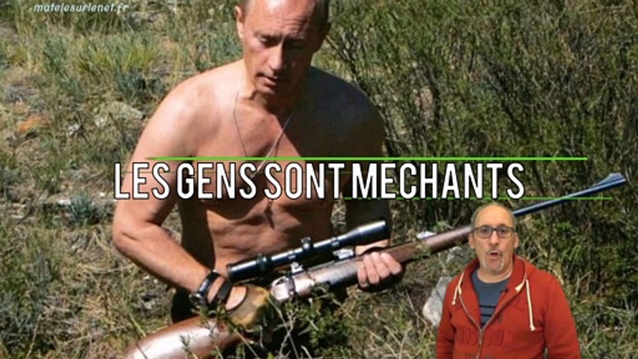 Vladimir Poutine ? Les gens sont méchants !