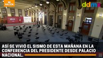 Así se vivió el sismo de esta mañana en la conferencia del Presidente desde Palacio Nacional.