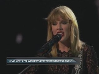 Taylor Swift's pre-Super Bowl show might be her only in 2017