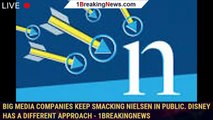 Big Media Companies Keep Smacking Nielsen in Public. Disney Has a Different Approach - 1BREAKINGNEWS