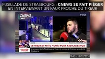 Fusillade de Strasbourg : Cnews se fait piéger en interviewant un faux proche du tireur