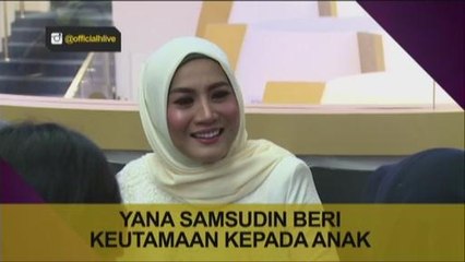 Yana Samsudin beri keutamaan kepada anak