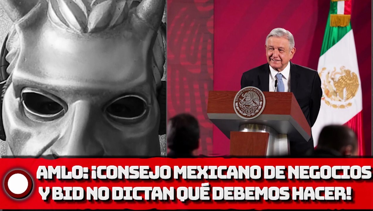 AMLO: ¡Consejo Mexicano de Negocios y BID no dictan qué debemos hacer!