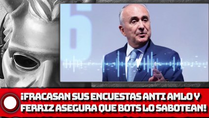 ¡Fracasan sus encuestas anti-AMLO y Ferriz asegura que bots lo sabotean!