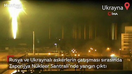 Rusya ve Ukraynalı askerlerin çatışması sırasında Zaporijya Nükleer Santrali'nde yangın çıktı