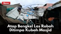 Atap Bengkel Las Milik Warga Roboh Tertimpa Kubah Masjid Yang Terlepas Di Jalan Purwodadi !!