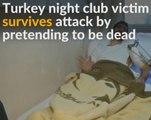 Man survives Turkey nightclub attack by pretending to be dead