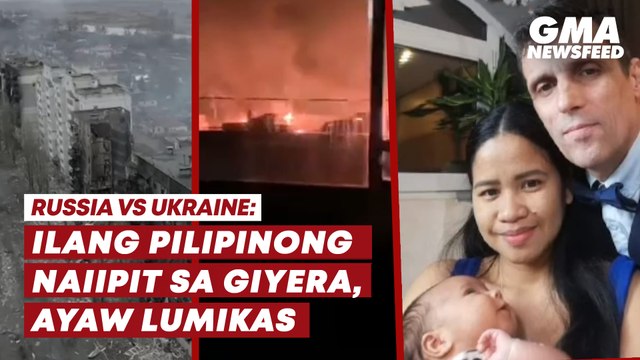 Russia vs. Ukraine: Ilang Pilipinong naiipit sa giyera, ayaw lumikas | GMA News Feed