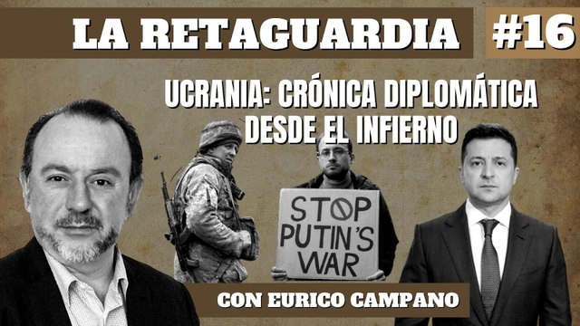 La Retaguardia #16: Ucrania: crónicas diplomáticas desde el infierno