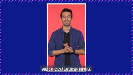 Top Chef - 5 choses à savoir - vidéo générale