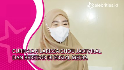 Curhatan Larissa Chou jadi Viral dan Beredar Di Sosial Media