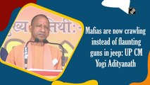 Mafias are now crawling instead of flaunting guns in jeep: UP CM Yogi Adityanath