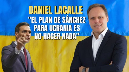 Daniel Lacalle: “El plan de Sánchez para Ucrania es hacer nada y pasar el coste a los contribuyentes”
