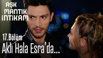 Aklı hala Esra'da... - Aşk Mantık İntikam 17. Bölüm
