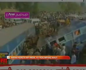 Nahas kereta api India, 45 penumpang maut