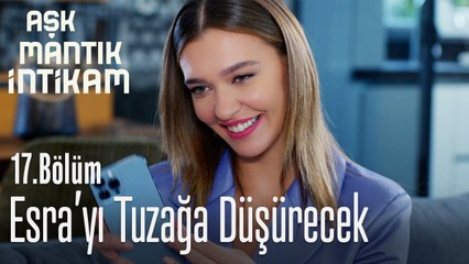 Esra'yı tuzağa düşürecek - Aşk Mantık İntikam 17. Bölüm