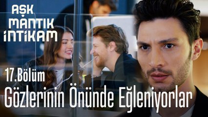 Gözlerinin önünde eğleniyorlar - Aşk Mantık İntikam 17. Bölüm