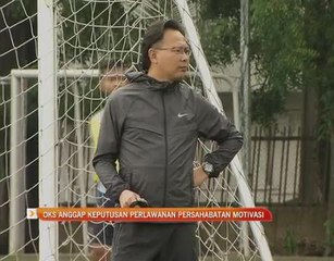 Kim Swee anggap keputusan perlawanan persahabatan motivasi