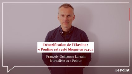 Dénazification de l’Ukraine :  « Poutine est resté bloqué en 1945 »