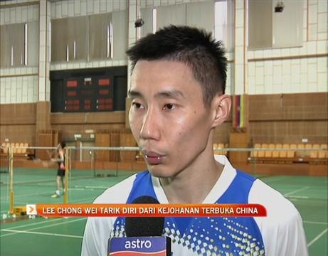 Lee Chong Wei tarik diri dari Kejohanan Terbuka China